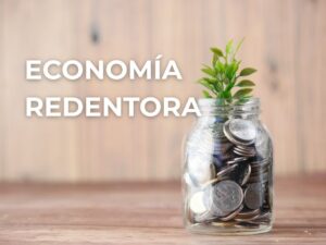 Economía Redentora: Redescubriendo el Diseño original para el Trabajo, la Fe y la Comunidad